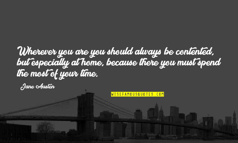 Your Home Quotes By Jane Austen: Wherever you are you should always be contented, Your Home Quotes By Jane Austen: Wherever you are you should always be contented,