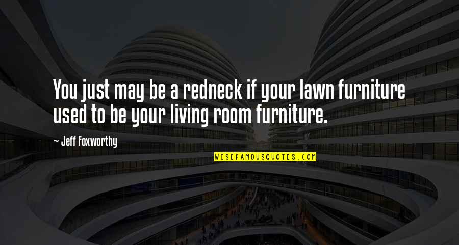 Your Home Quotes By Jeff Foxworthy: You just may be a redneck if your