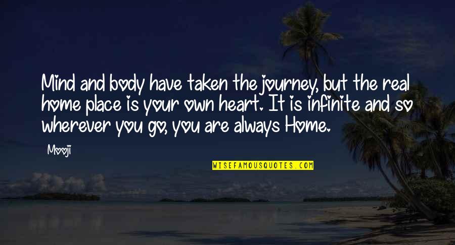 Your Home Quotes By Mooji: Mind and body have taken the journey, but Your Home Quotes By Mooji: Mind and body have taken the journey, but