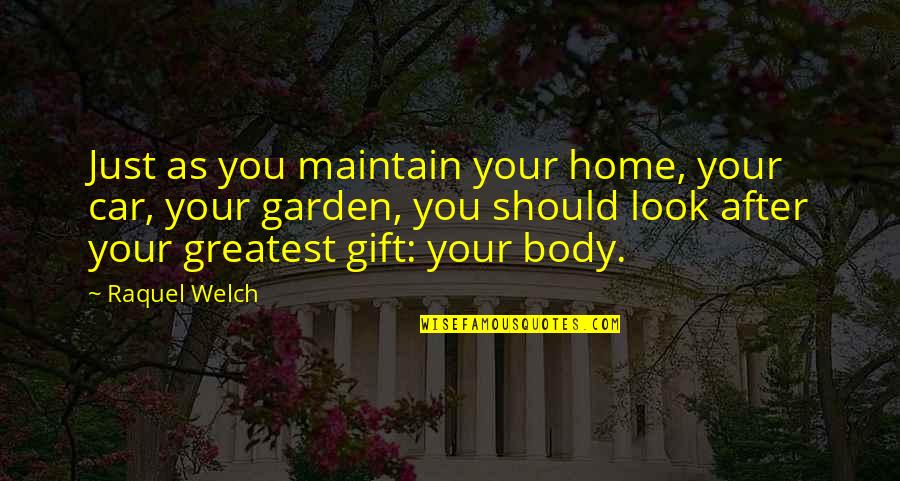Your Home Quotes By Raquel Welch: Just as you maintain your home, your car, Your Home Quotes By Raquel Welch: Just as you maintain your home, your car,