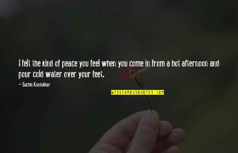 Your Home Quotes By Sachin Kundalkar: I felt the kind of peace you feel