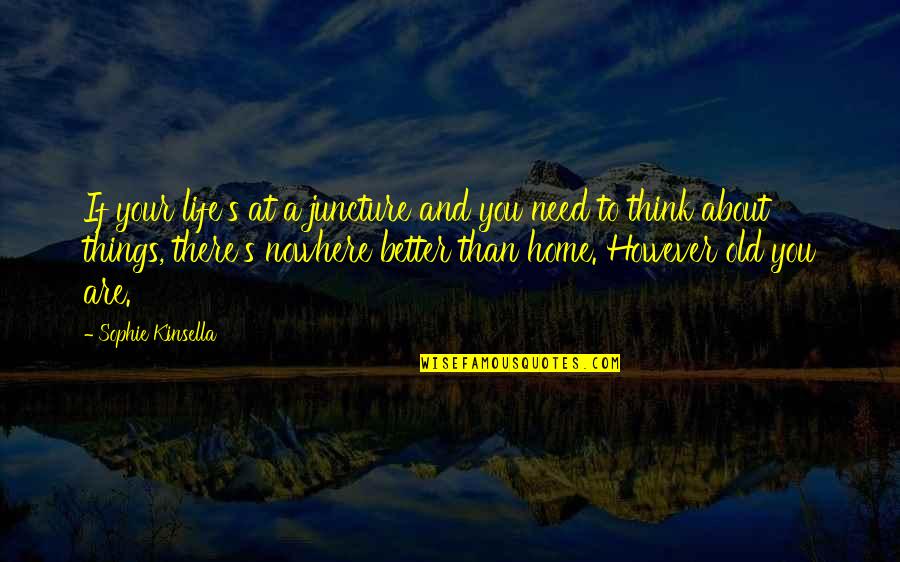 Your Home Quotes By Sophie Kinsella: If your life's at a juncture and you Your Home Quotes By Sophie Kinsella: If your life's at a juncture and you