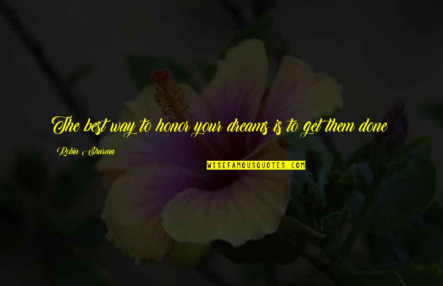 Your Honor Quotes By Robin Sharma: The best way to honor your dreams is