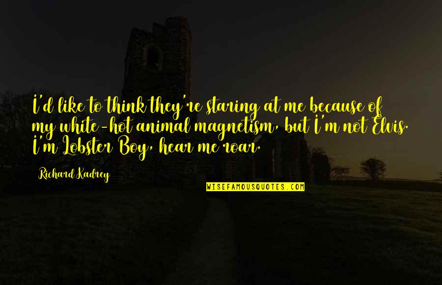 Your Hot Like Quotes By Richard Kadrey: I'd like to think they're staring at me Your Hot Like Quotes By Richard Kadrey: I'd like to think they're staring at me