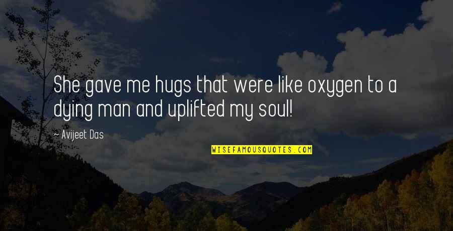 Your Hugs And Kisses Quotes By Avijeet Das: She gave me hugs that were like oxygen