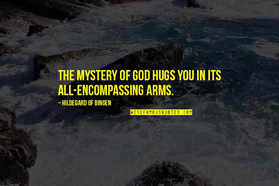 Your Hugs Quotes By Hildegard Of Bingen: The mystery of God hugs you in its