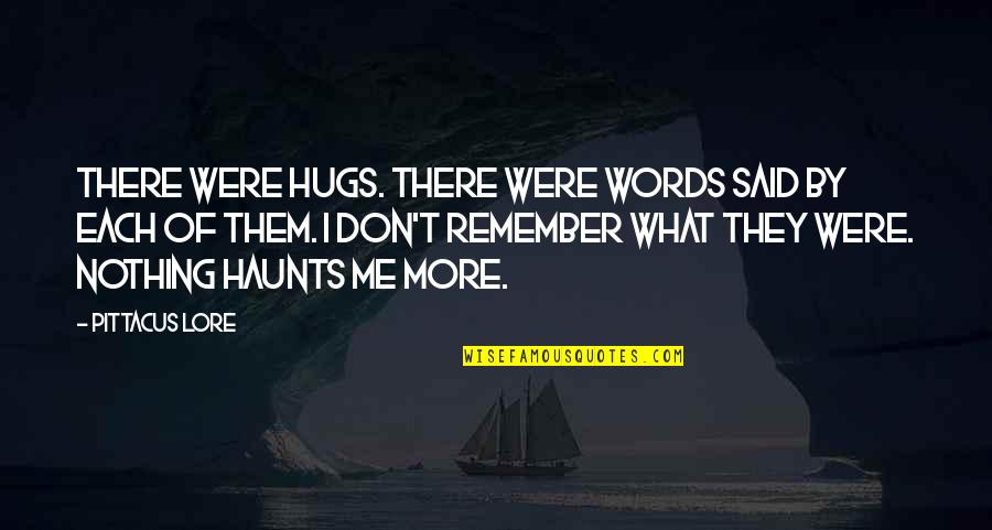 Your Hugs Quotes By Pittacus Lore: There were hugs. There were words said by