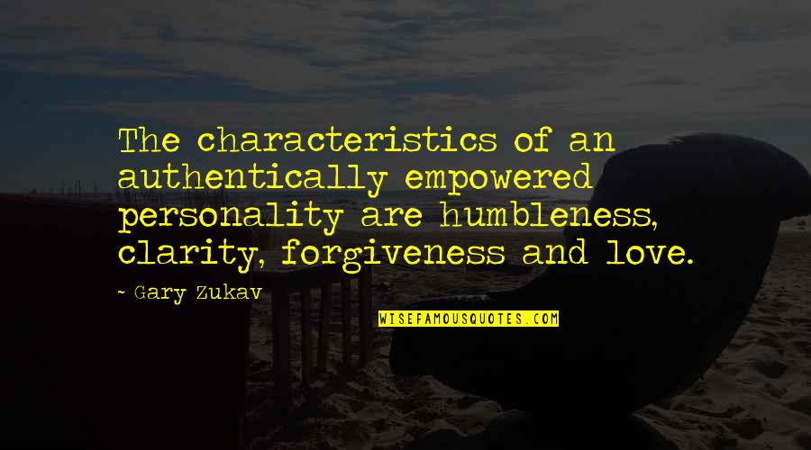 Your Humbleness Quotes By Gary Zukav: The characteristics of an authentically empowered personality are