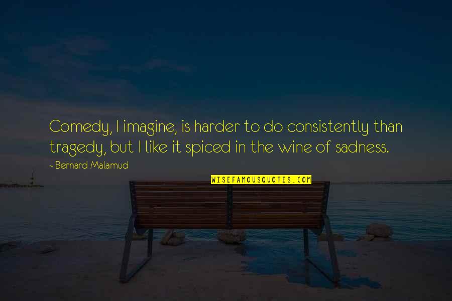 Your Husband Being Hateful Quotes By Bernard Malamud: Comedy, I imagine, is harder to do consistently Your Husband Being Hateful Quotes By Bernard Malamud: Comedy, I imagine, is harder to do consistently
