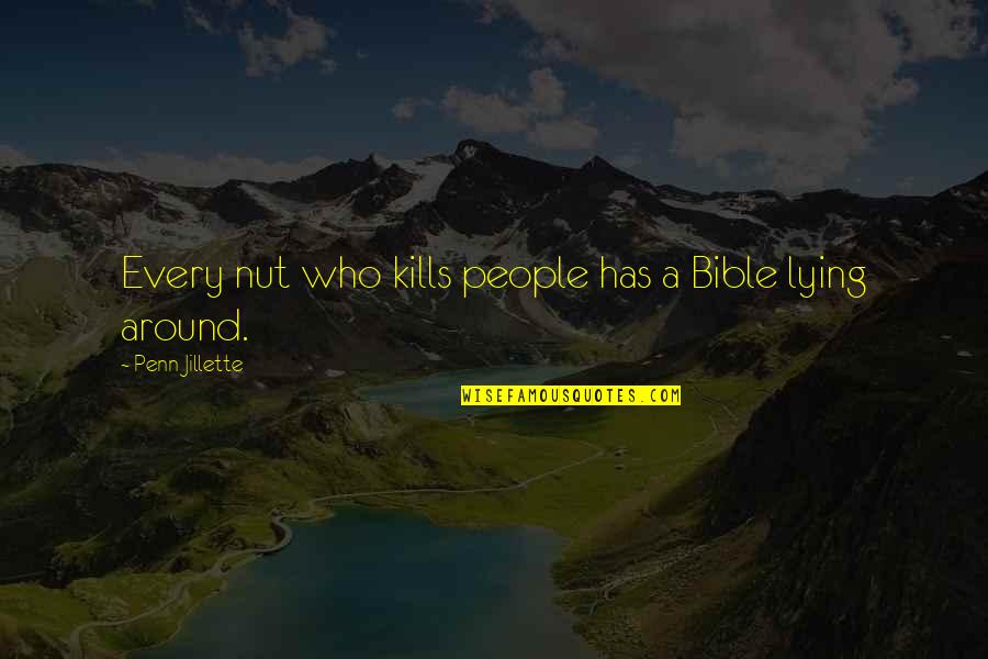 Your Husband Being Hateful Quotes By Penn Jillette: Every nut who kills people has a Bible