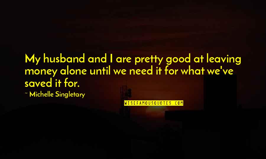 Your Husband Leaving You Quotes By Michelle Singletary: My husband and I are pretty good at