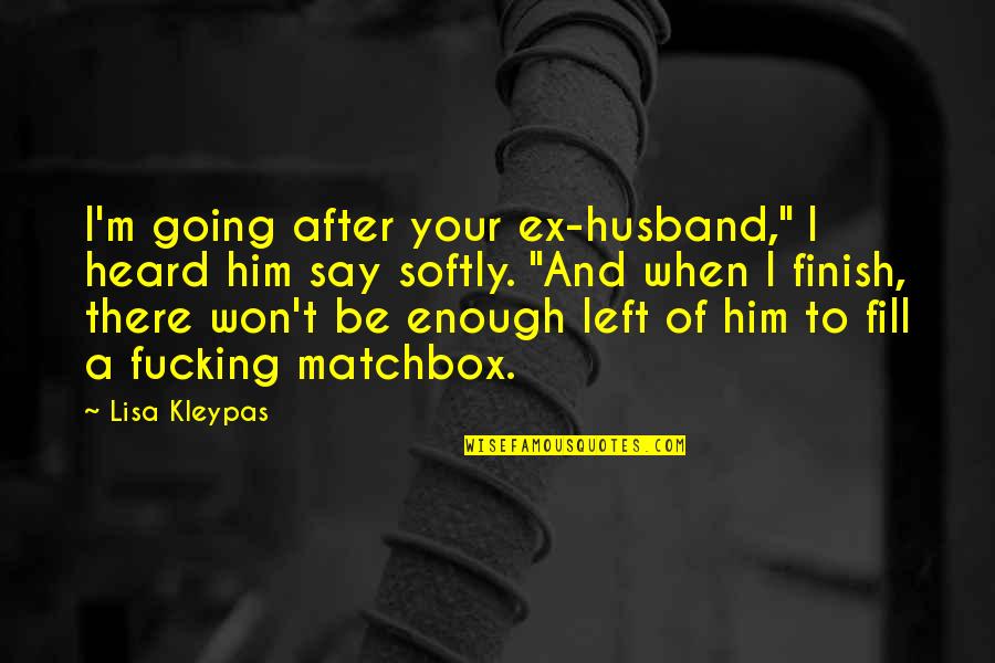 Your Husband's Ex Quotes By Lisa Kleypas: I'm going after your ex-husband," I heard him