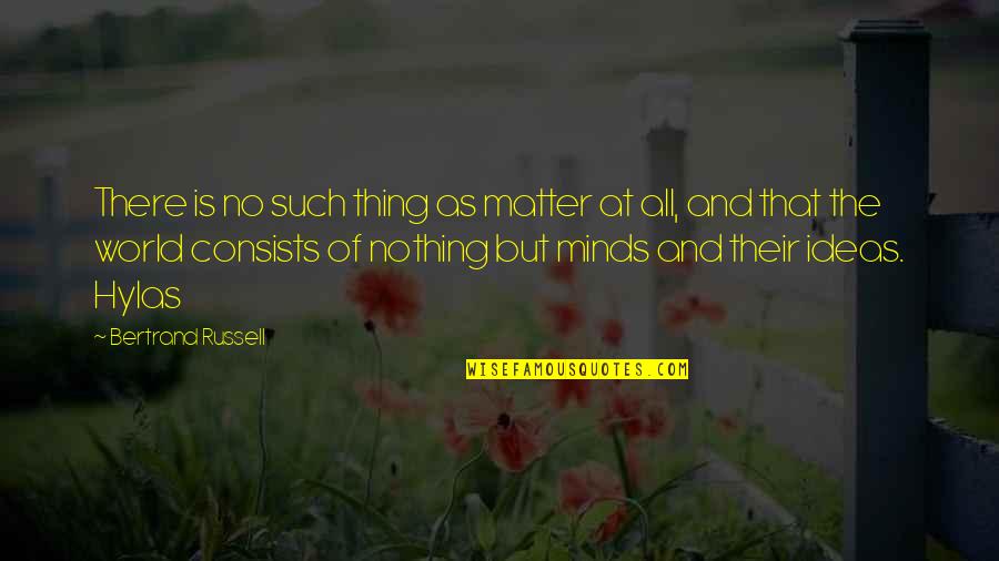 Your Ideas Matter Quotes By Bertrand Russell: There is no such thing as matter at Your Ideas Matter Quotes By Bertrand Russell: There is no such thing as matter at