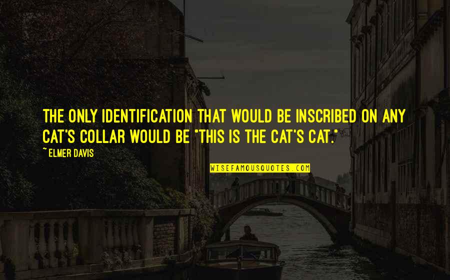 Your Identification Quotes By Elmer Davis: The only identification that would be inscribed on