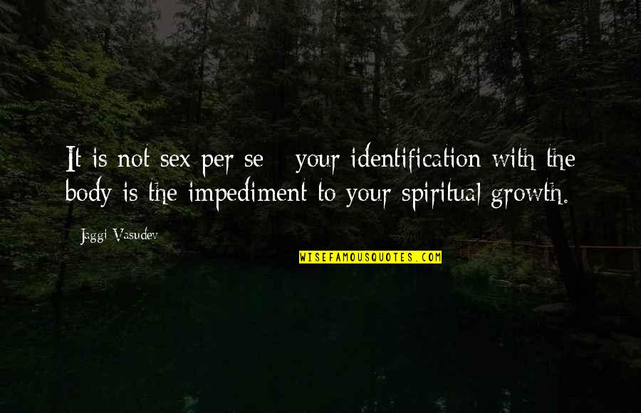 Your Identification Quotes By Jaggi Vasudev: It is not sex per se - your