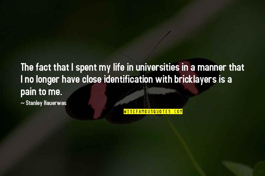 Your Identification Quotes By Stanley Hauerwas: The fact that I spent my life in