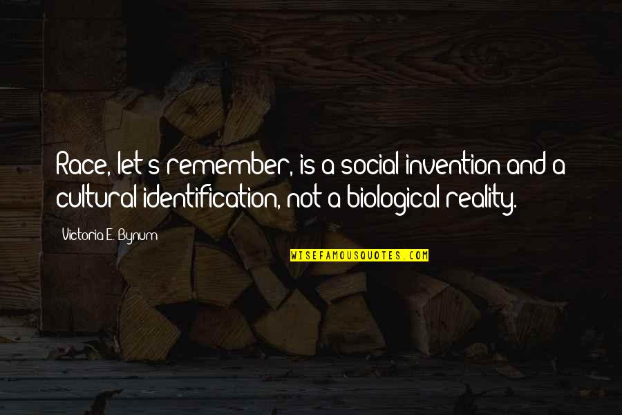 Your Identification Quotes By Victoria E. Bynum: Race, let's remember, is a social invention and