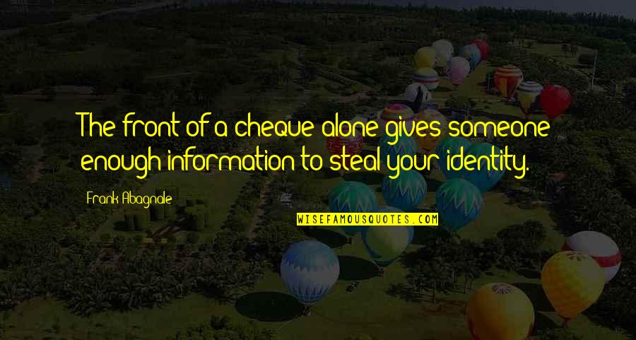 Your Identity Quotes By Frank Abagnale: The front of a cheque alone gives someone