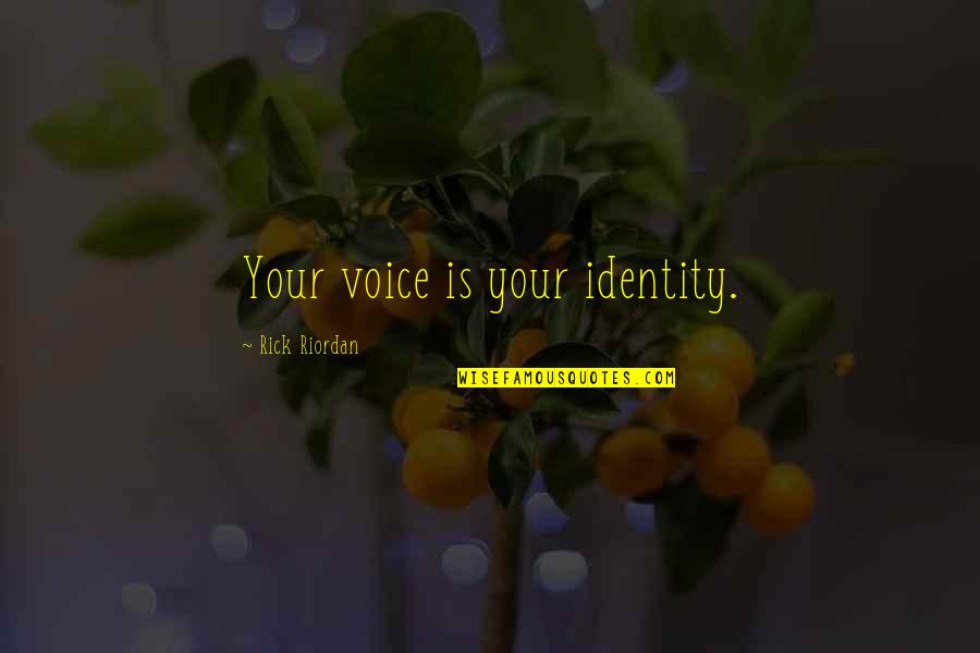 Your Identity Quotes By Rick Riordan: Your voice is your identity.