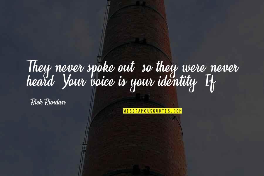 Your Identity Quotes By Rick Riordan: They never spoke out, so they were never