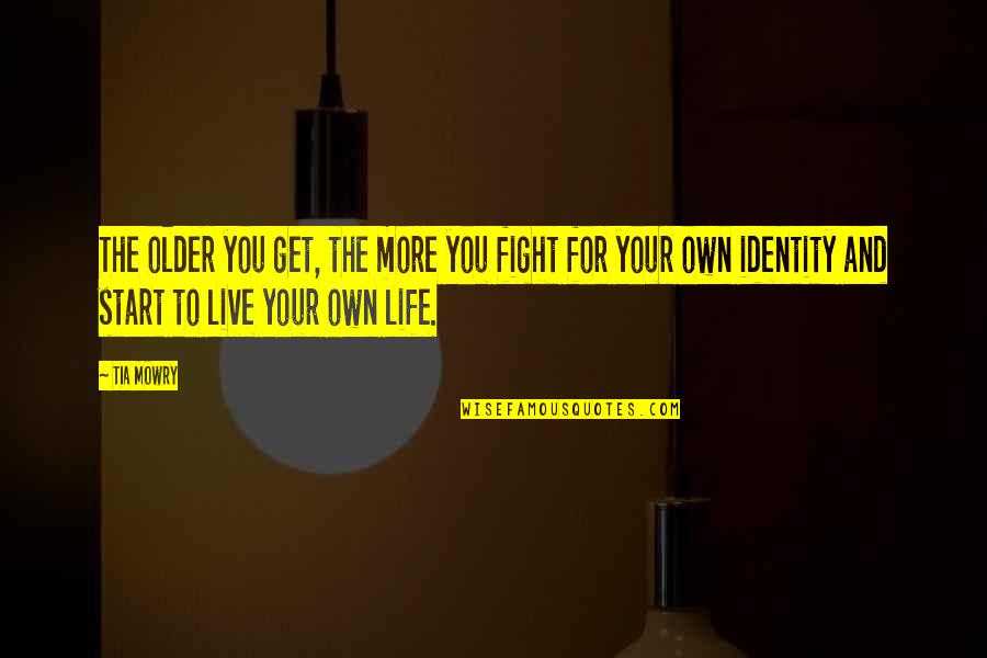 Your Identity Quotes By Tia Mowry: The older you get, the more you fight
