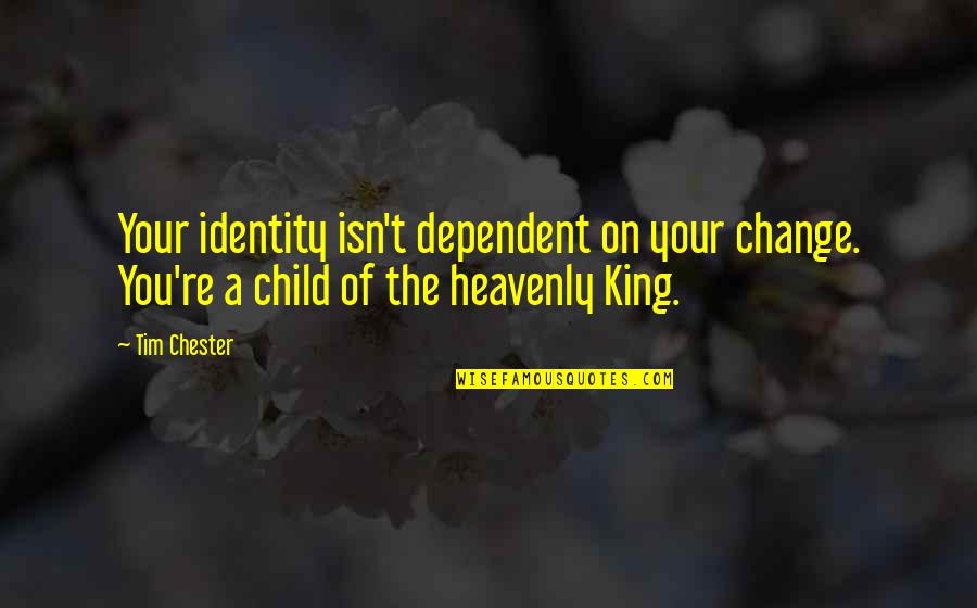 Your Identity Quotes By Tim Chester: Your identity isn't dependent on your change. You're