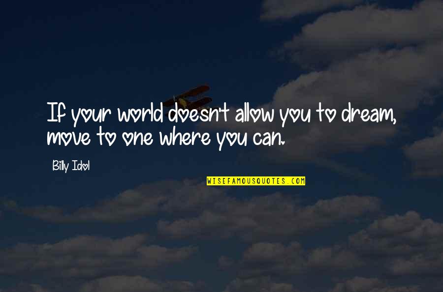 Your Idol Quotes By Billy Idol: If your world doesn't allow you to dream,