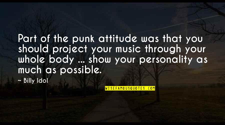 Your Idol Quotes By Billy Idol: Part of the punk attitude was that you Your Idol Quotes By Billy Idol: Part of the punk attitude was that you
