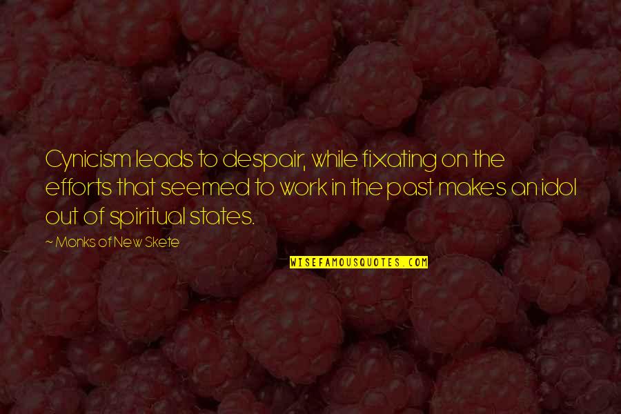 Your Idol Quotes By Monks Of New Skete: Cynicism leads to despair, while fixating on the Your Idol Quotes By Monks Of New Skete: Cynicism leads to despair, while fixating on the