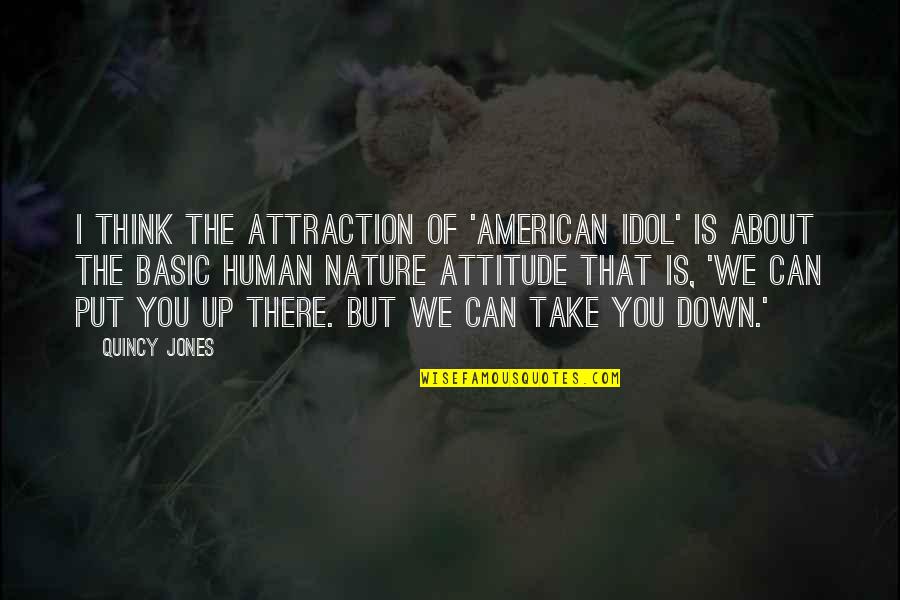 Your Idol Quotes By Quincy Jones: I think the attraction of 'American Idol' is Your Idol Quotes By Quincy Jones: I think the attraction of 'American Idol' is