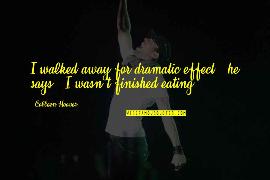 Your Idol Tumblr Quotes By Colleen Hoover: I walked away for dramatic effect," he says.