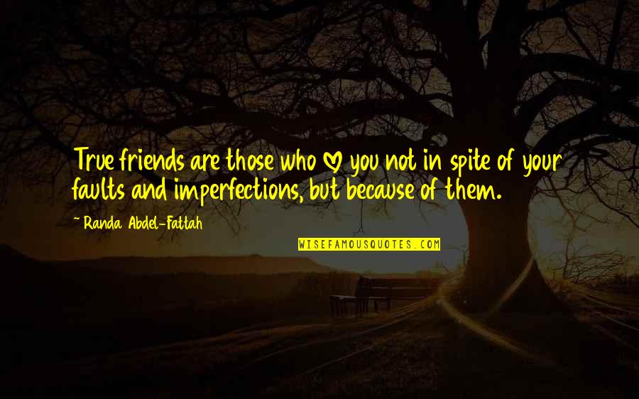 Your Imperfections Quotes By Randa Abdel-Fattah: True friends are those who love you not Your Imperfections Quotes By Randa Abdel-Fattah: True friends are those who love you not
