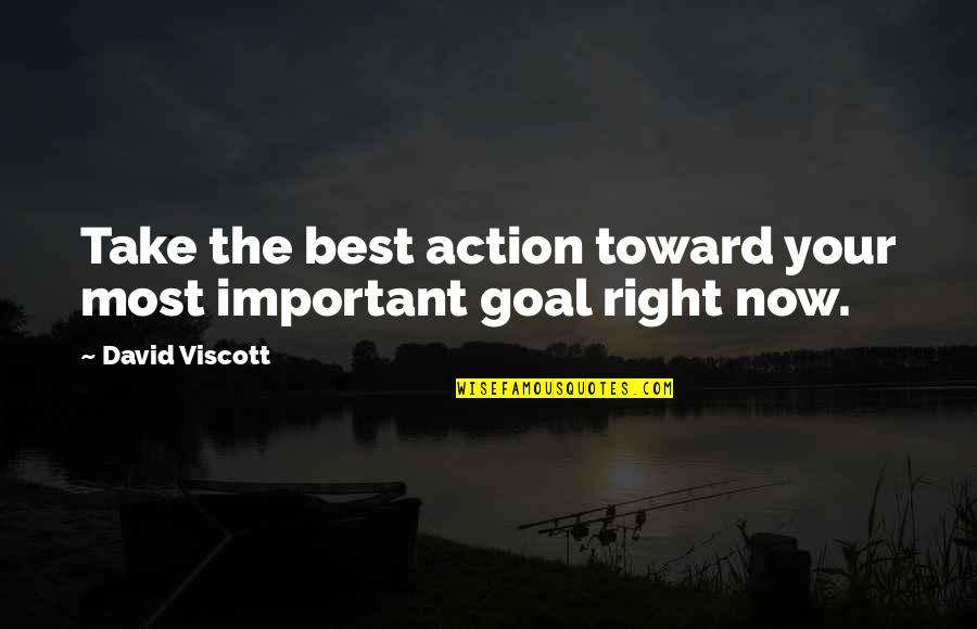 Your Important Quotes By David Viscott: Take the best action toward your most important