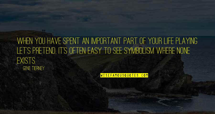 Your Important Quotes By Gene Tierney: When you have spent an important part of