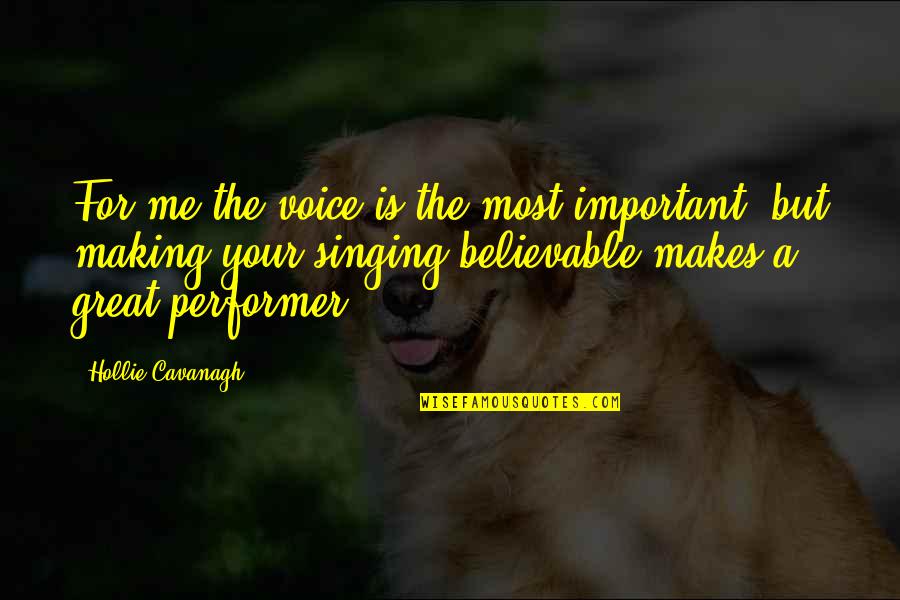 Your Important Quotes By Hollie Cavanagh: For me the voice is the most important,