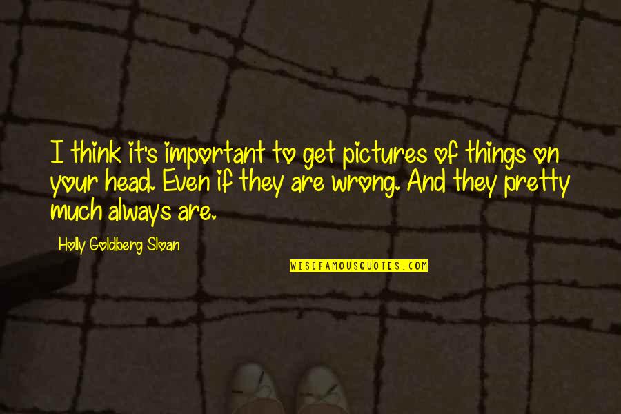 Your Important Quotes By Holly Goldberg Sloan: I think it's important to get pictures of