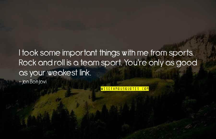 Your Important Quotes By Jon Bon Jovi: I took some important things with me from