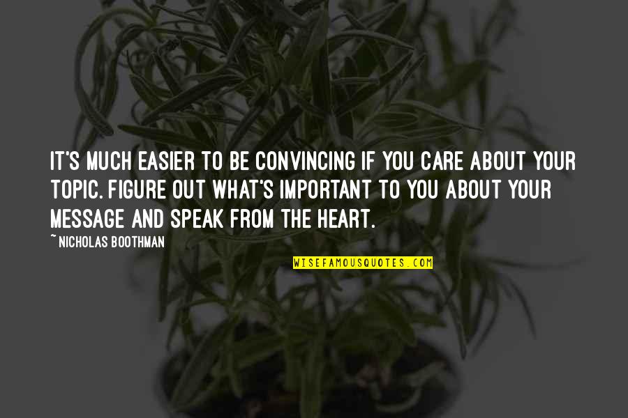 Your Important Quotes By Nicholas Boothman: It's much easier to be convincing if you