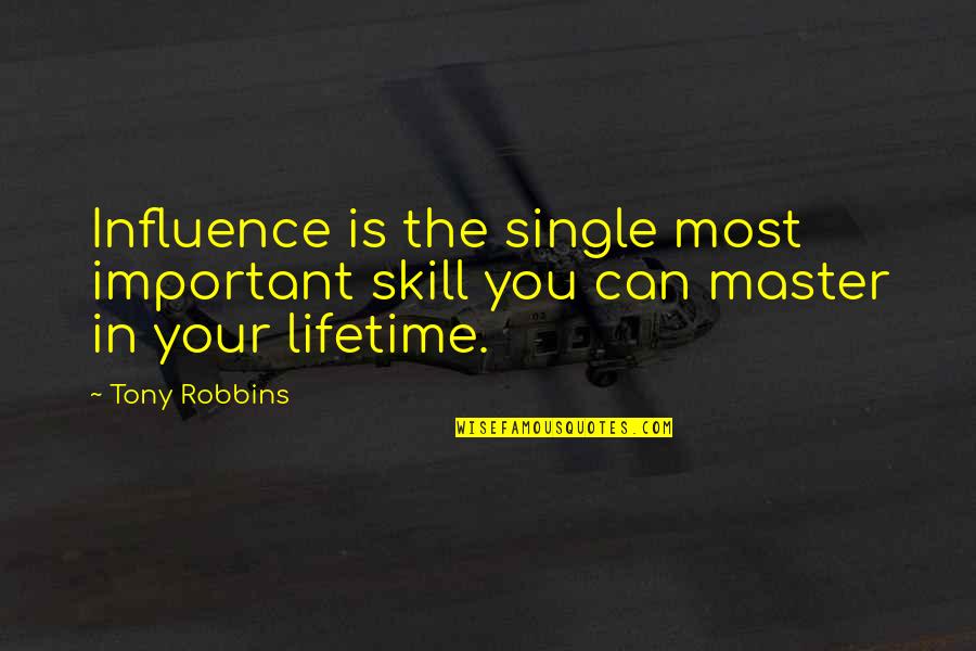 Your Important Quotes By Tony Robbins: Influence is the single most important skill you