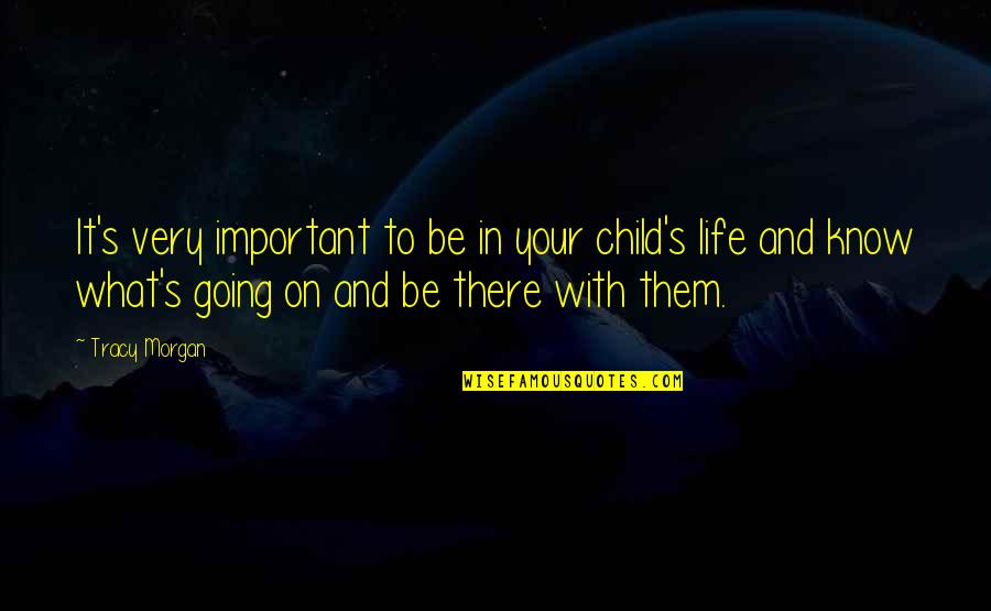 Your Important Quotes By Tracy Morgan: It's very important to be in your child's