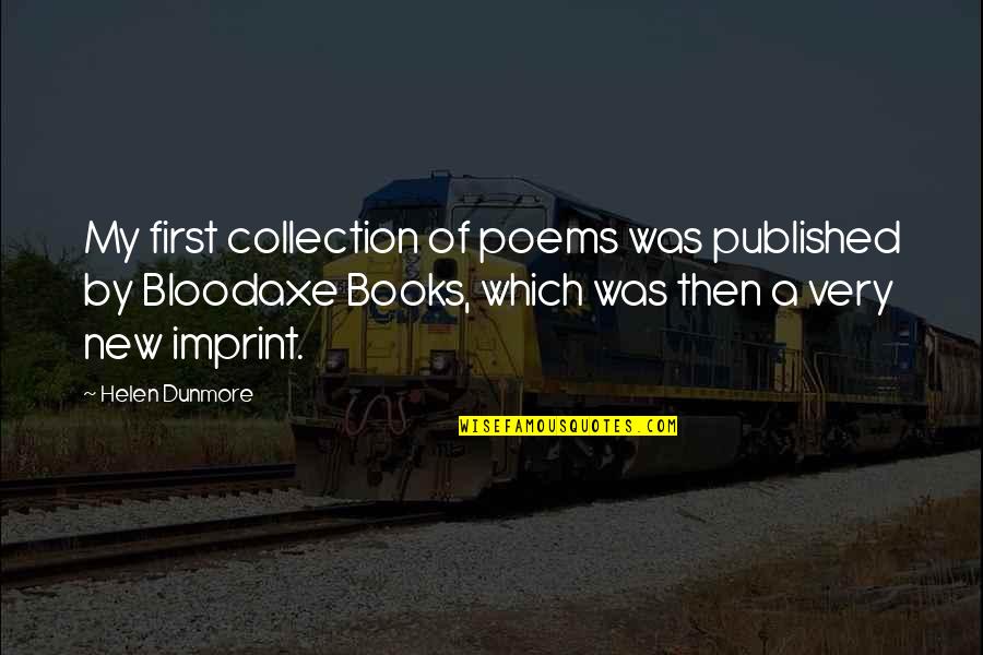 Your Imprint Quotes By Helen Dunmore: My first collection of poems was published by Your Imprint Quotes By Helen Dunmore: My first collection of poems was published by
