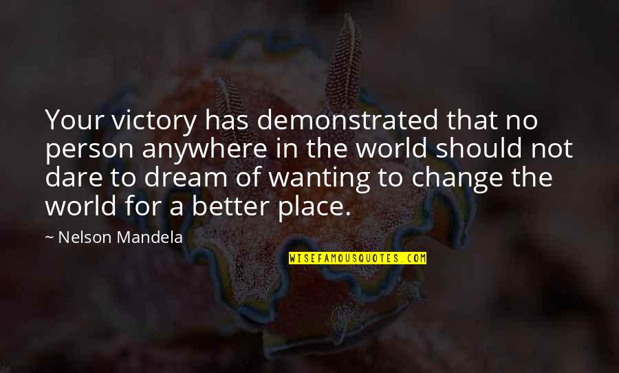 Your In A Better Place Quotes By Nelson Mandela: Your victory has demonstrated that no person anywhere