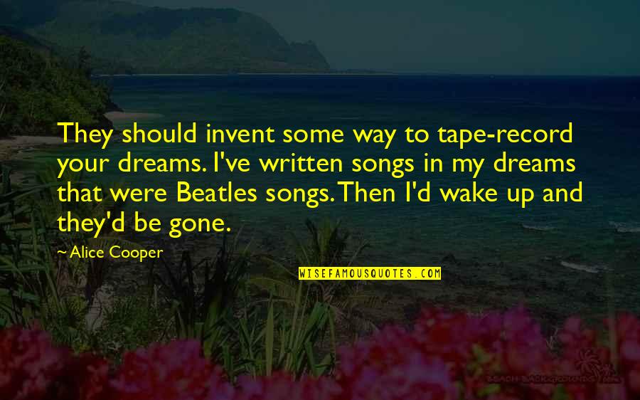 Your In My Dreams Quotes By Alice Cooper: They should invent some way to tape-record your