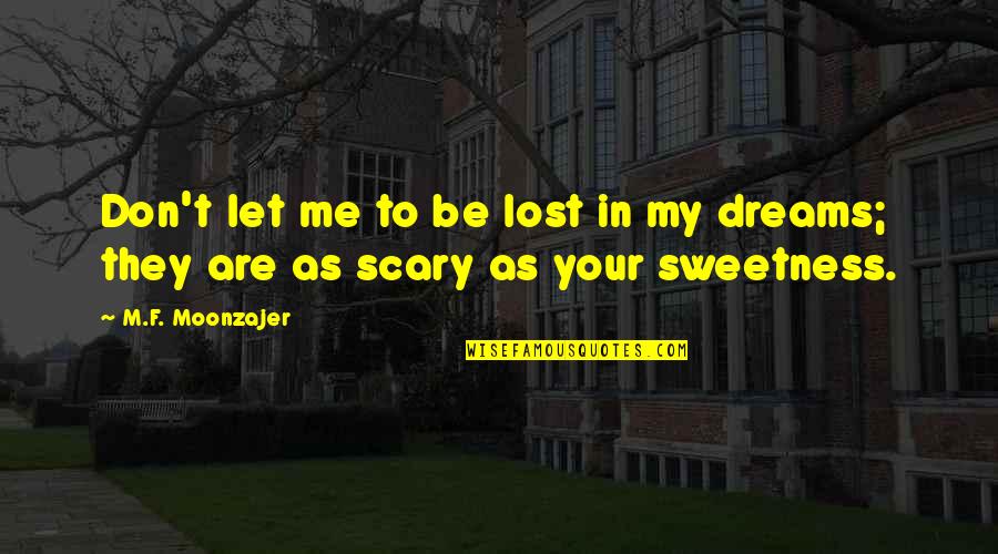 Your In My Dreams Quotes By M.F. Moonzajer: Don't let me to be lost in my