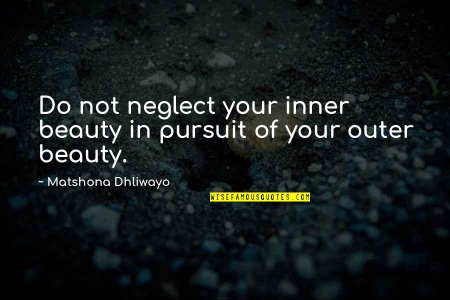 Your Inner Beauty Quotes By Matshona Dhliwayo: Do not neglect your inner beauty in pursuit