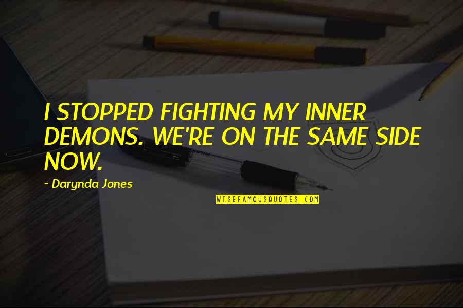Your Inner Demons Quotes By Darynda Jones: I STOPPED FIGHTING MY INNER DEMONS. WE'RE ON