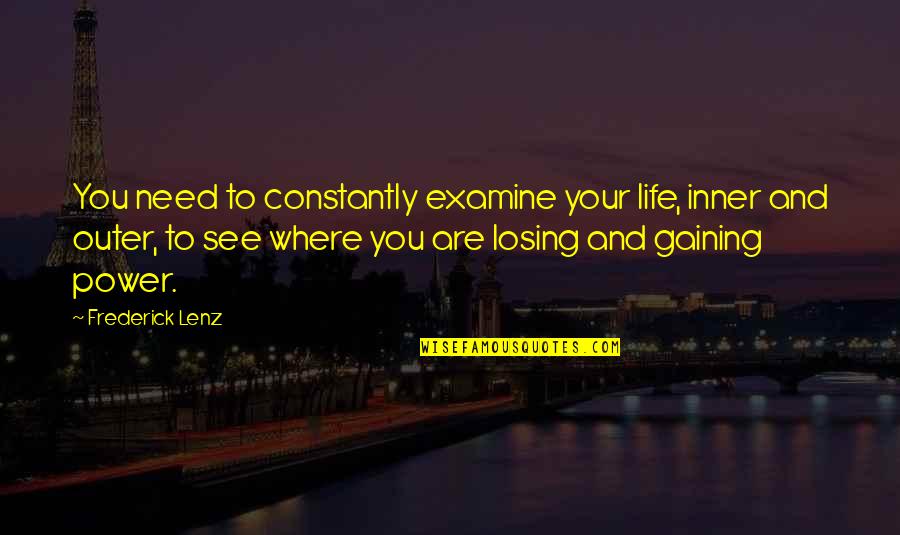 Your Inner Life Quotes By Frederick Lenz: You need to constantly examine your life, inner