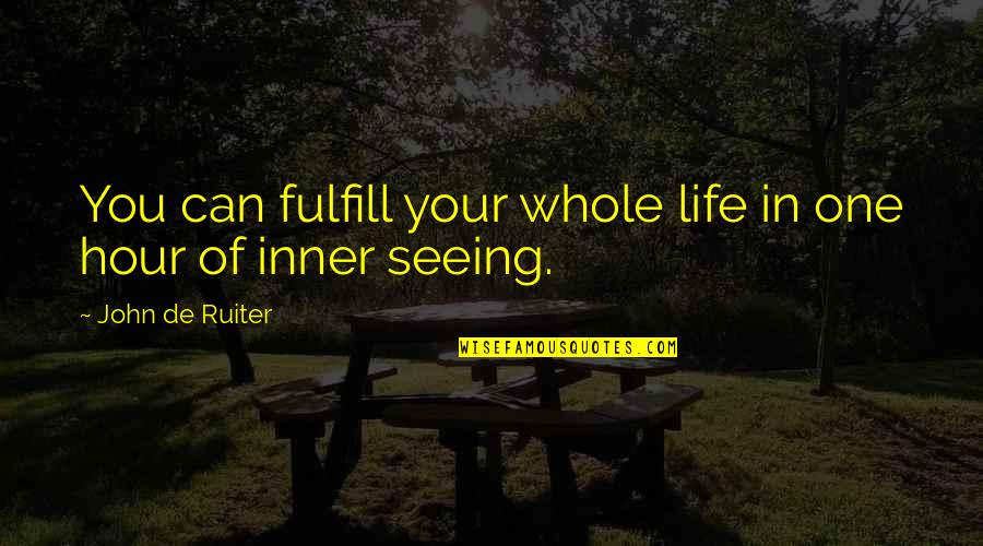 Your Inner Life Quotes By John De Ruiter: You can fulfill your whole life in one
