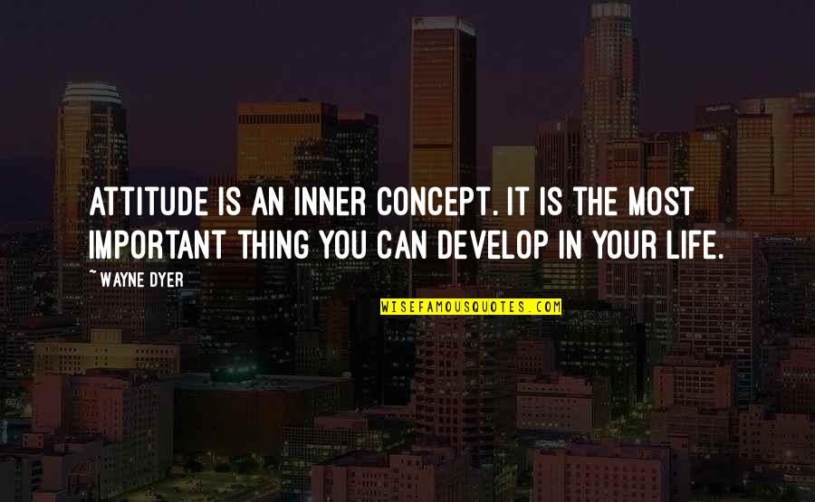 Your Inner Life Quotes By Wayne Dyer: Attitude is an inner concept. It is the