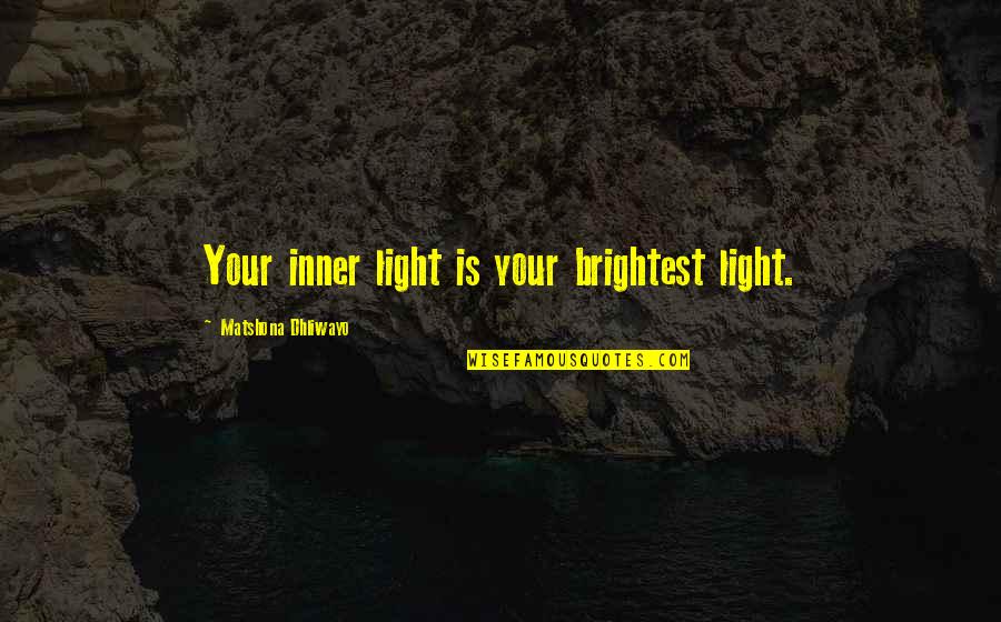Your Inner Light Quotes By Matshona Dhliwayo: Your inner light is your brightest light.